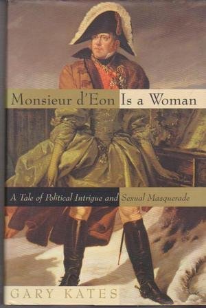 Monsieur D'Eon Is a Woman: A Tale of Political Intrigue and Sexual Masquerade by Gary Kates (1995-08-01)