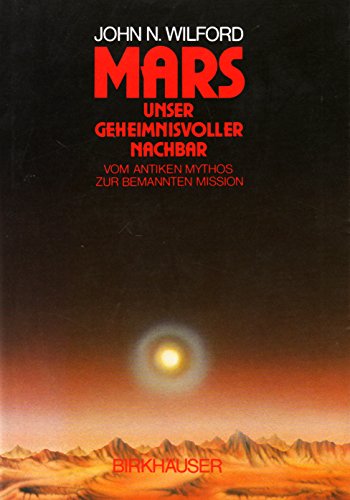Mars ― Unser geheimnisvoller Nachbar: Vom antiken Mythos zur bemannten Mission