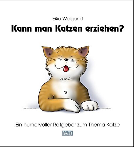 Download Kann man Katzen erziehen?: Ein humorvoller Ratgeber zum Thema Katze Download Kann man Katzen erziehen?: Ein humorvoller Ratgeber zum Thema Katze