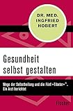 Gesundheit selbst gestalten: Wege der Selbstheilung und die Fünf »Tibeter«®. Ein Arzt berichtet by Ingfried Hobert