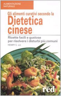 Gli alimenti curativi secondo la dietetica cinese. Ricette facili e gustose per risolvere i disturbi più comuni Gli alimenti curativi secondo la dietetica cinese. Ricette facili e gustose per risolvere i disturbi più comuni