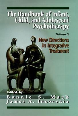 [(The Handbook of Infant, Child and Adolescent Psychotherapy: v. 2: New Directions in Integrative Treatment)] [Author: James A. Incorvaia] published on (September, 1997)