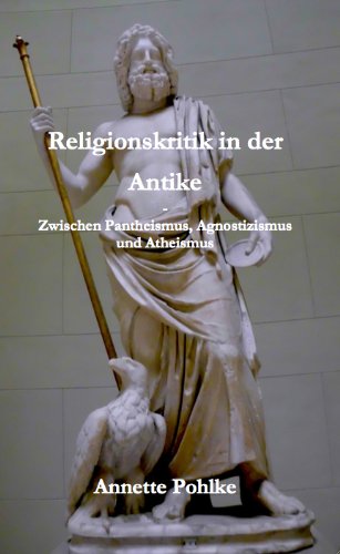 Religionskritik in der Antike – Zwischen Pantheismus, Agnostizismus und Atheismus
