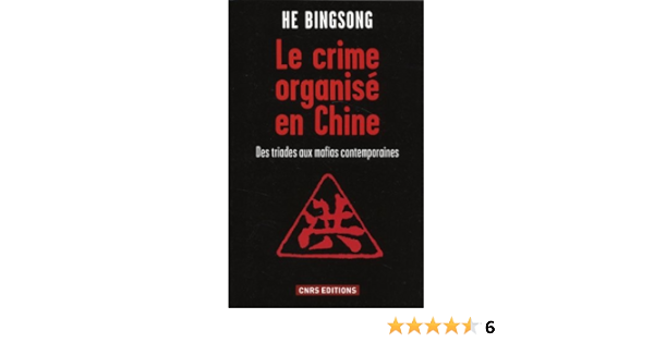 Amazon Fr Le Crime Organise En Chine Des Triades Aux Mafias Contemporaines Bingsong He Livres