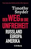 Der Weg in die Unfreiheit: Russland, Europa, Amerika by Timothy Snyder, Ulla Höber