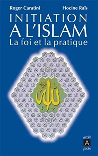 Initiation à l'islam - La foi et la pratique Initiation à l'islam - La foi et la pratique