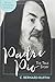 Padre Pio: The True Story, Revised and Expanded, 3rd Edition by C. Bernard Ruffin