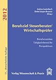 Image de Berufsziel Steuerberater/Wirtschaftsprüfer 2012: Berufsexamina - Tätigkeitsbereiche - Perspektiven