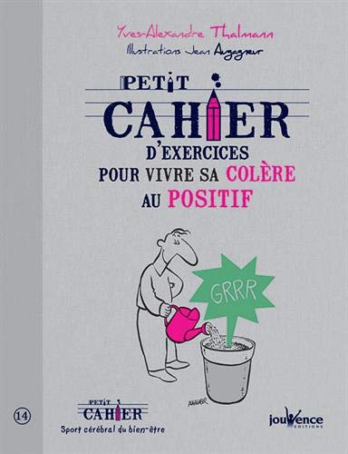 Petit cahier d'exercices pour vivre sa colère au positif Petit cahier d'exercices pour vivre sa colère au positif