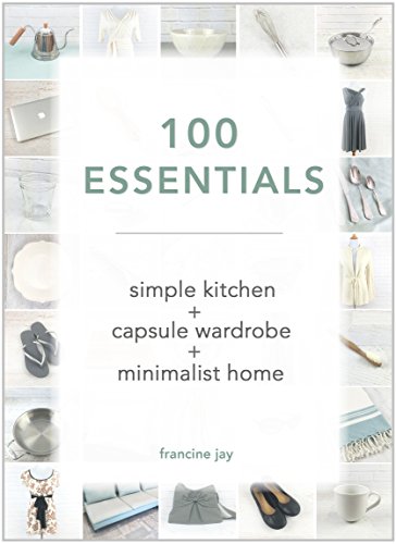 100 Essentials: Simple Kitchen + Capsule Wardrobe + Minimalist Home (English Edition)