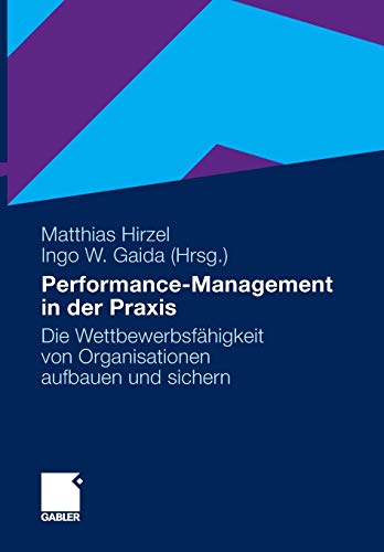 Performance-Management in der Praxis: Die Wettbewerbsfähigkeit von Organisationen aufbauen und sichern