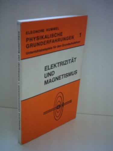 Eleonore Hummel: Physikalische Grunderfahrungen 1: Elektrizität und Magnetismus