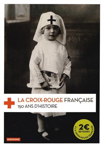couverture de : La croix-rouge fran&ccedil;aise 150 ans d'histoire