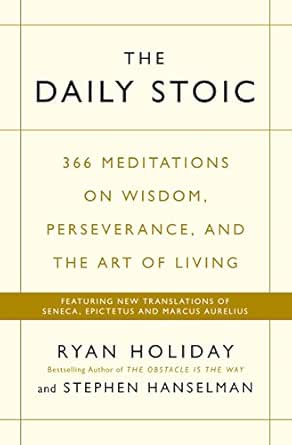 The Daily Stoic 366 Meditations On Wisdom Perseverance And The Art Of Living Featuring New Translations Of Seneca Epictetus And Marcus Aurelius English Edition Ebook Holiday Ryan Hanselman Stephen Amazon Fr