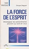 La force de l'esprit : Développez les extraordinaires pouvoirs qui sont en vous