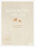 Meine Mutter und ich: Ein persönliches Abschiedsbuch. Erinnern, Aufschreiben, Bewahren by 