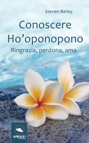 Conoscere Ho'oponopono: Ringrazia, perdona, ama
