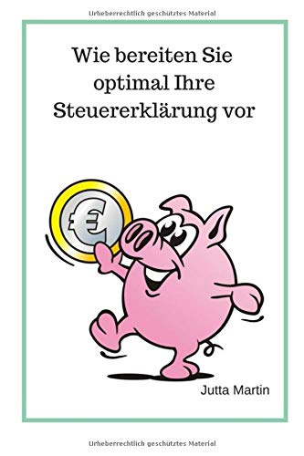 Wie bereiten Sie optimal Ihre Steuererklärung vor?
