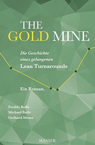 The Gold Mine – Die Geschichte eines gelungenen Lean Turnarounds: Ein Roman