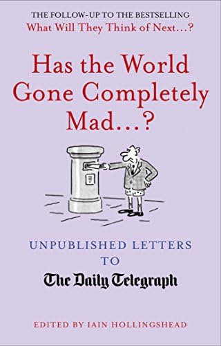 Has the World Gone Completely Mad...?: Unpublished Letters to the Daily Telegraph