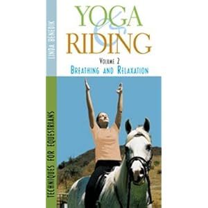 Yoga and Riding: Breathing and Relaxation Techniques for Equestrians v. II
