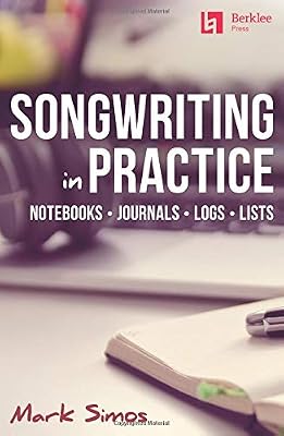 Berklee Press Songwriting in Practice: Notebooks - Journals - Logs - Lists