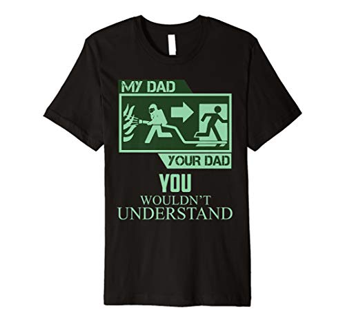 My Dad Your Dad You Wouldn't Understand- Firefighter T-Shirt
