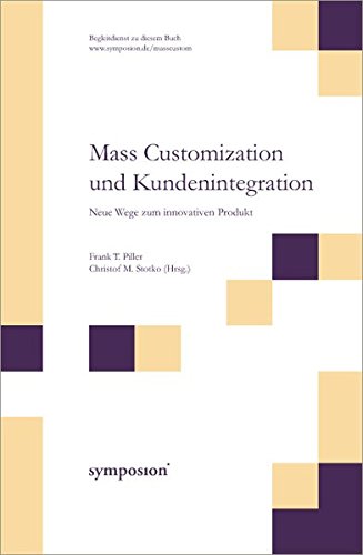 Mass Customization und Kundenintegration. Neue Wege zum innovativen Produkt.