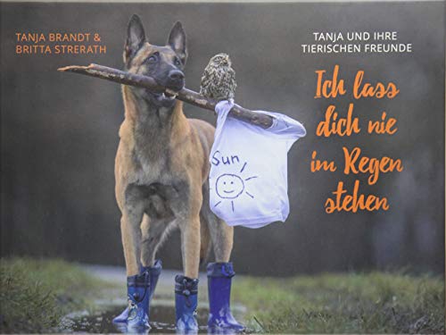 Ich lass dich nie im Regen stehen (Tanja und ihre tierischen Freunde)