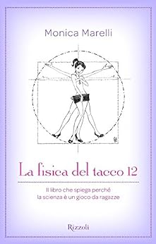 Monica Marelli - La fisica del tacco 12. Il libro che spiega perché la scienza è un gioco da ragazze (2012)