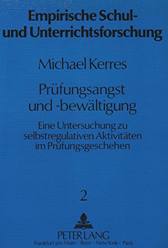 Prüfungsangst und -bewältigung: Eine Untersuchung zu selbstregulativen Aktivitäten im Prüfungsgeschehen (Empirische Schul-und Unterrichtsforschung)