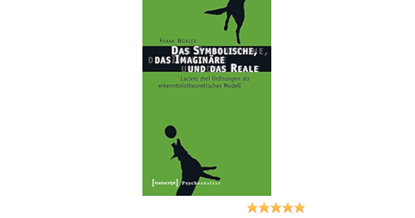 Das Symbolische Das Imaginare Und Das Reale Lacans Drei Ordnungen Als Erkenntnistheoretisches Modell Psychoanalyse Amazon De Frank Worler Bucher
