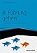 In Führung gehen - inkl. Arbeitshilfen online: Der erfolgreiche Wechsel vom Kollegen zum Vorgesetzten (Haufe Fachbuch 1273) by 