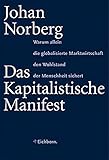 Das Kapitalistische Manifest: Warum allein die globalisierte Marktwirtschaft den Wohlstand der Menschheit sichert by 