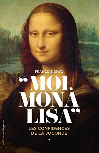 Amazonfr Moi Mona Lisa Les Confidences De La Joconde - 