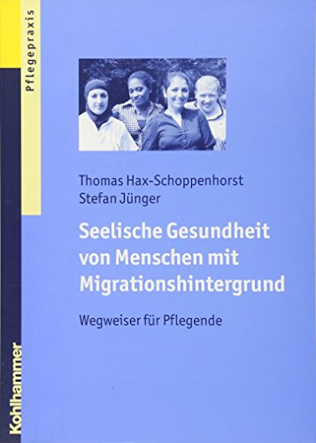 Download Seelische Gesundheit von Menschen mit Migrationshintergrund: Wegweiser für Pflegende Download Seelische Gesundheit von Menschen mit Migrationshintergrund: Wegweiser für Pflegende