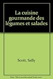 La Cuisine gourmande des légumes et salades