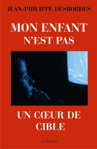 Download Mon enfant n'est pas un coeur de cible : Télévision, marketing et aliénation Download Mon enfant n'est pas un coeur de cible : Télévision, marketing et aliénation