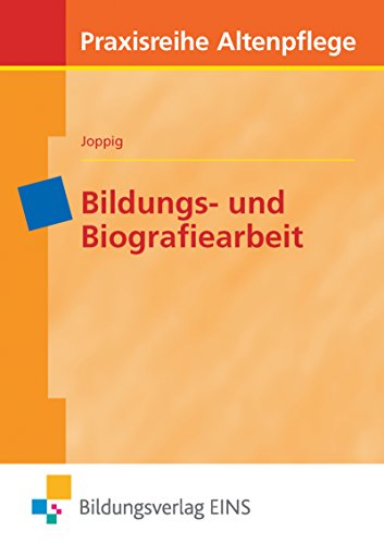 Praxisreihe Altenpflege: Bildungs- und Biografiearbeit