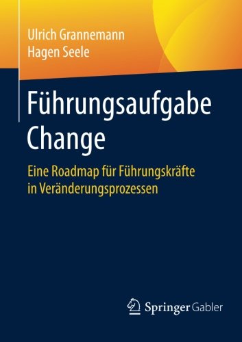 Download Führungsaufgabe Change: Eine Roadmap für Führungskräfte in Veränderungsprozessen Download Führungsaufgabe Change: Eine Roadmap für Führungskräfte in Veränderungsprozessen