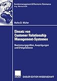 Einsatz von Customer Relationship Management-Systemen: Bestimmungsgrößen, Ausprägungen und Erfolgsfaktoren (Kundenmanagement & Electronic Commerce) by 