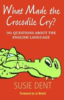 What Made The Crocodile Cry?: 101 questions about the English language