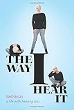 The Way I Hear It a Life with Hearing Loss by