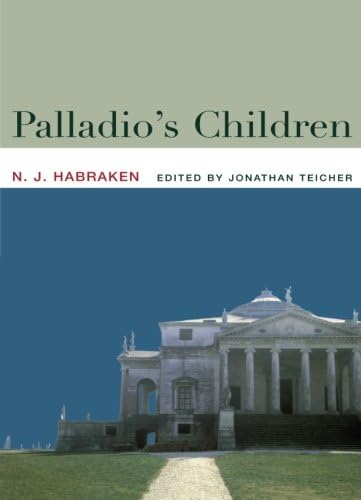 Palladio's Children: Essays on Everyday Environment and the Architect