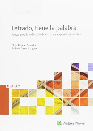 Letrado, tiene la palabra. Pautas para la redaccion de escritos y exposiciones o (Temas La Ley) por Elena Regulez Morales