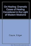Image de On Healing: Dramatic Cases of Healing Considered in the Light of Modern Medicine