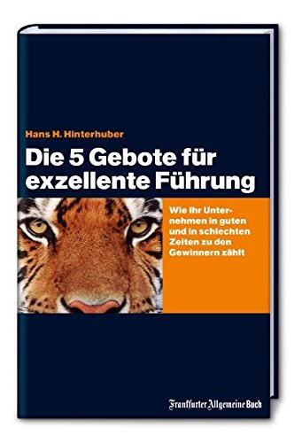 Die 5 Gebote für exzellente Führung: Wie Ihr Unternehmen in guten und in schlechten Zeiten zu den Gewinnern zählt