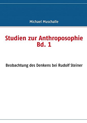 Studien zur Anthroposophie Bd. 1: Beobachtung des Denkens bei Rudolf Steiner