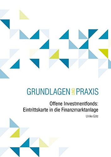 Preisvergleich Produktbild Offene Investmentfonds: Eintrittskarte in die Finanzmarktanlage: Grundlagen und Praxis