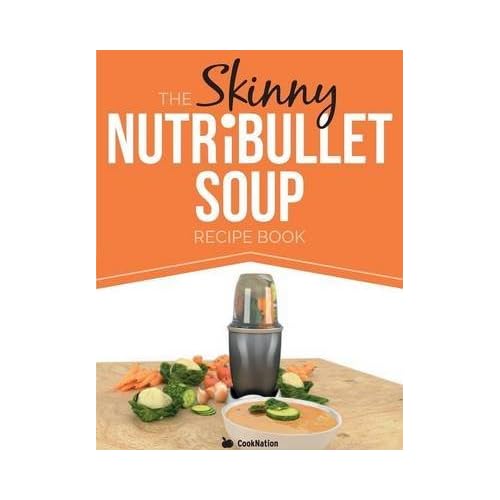 [(The Skinny Nutribullet Soup Recipe Book : Delicious, Quick & Easy, Single Serving Soups & Pasta Sauces for Your Nutribullet. All Under 100, 200, 300 &)] [By (author) Cooknation] published on (September, 2014)